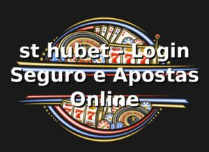 st hubet - Login Seguro e Apostas Online